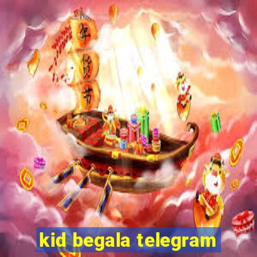 kid begala telegram